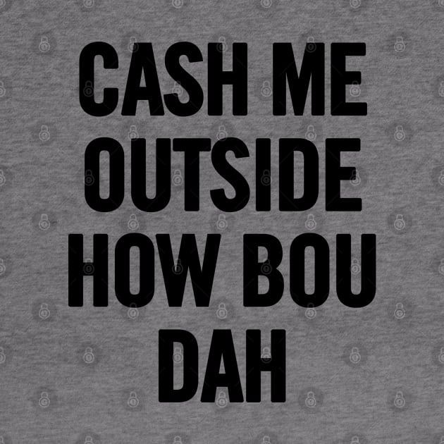 Cash Me Outside (Black) by sergiovarela